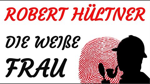 KRIMI Hörspiel - Robert Hültner - DIE WEIßE FRAU