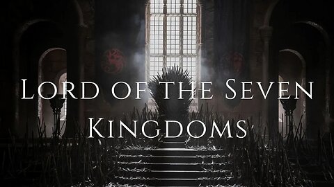 Game of Thrones | Lord of the Seven Kingdoms