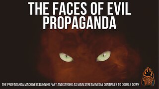 The Faces Of Evil Propaganda | I'm Fired Up With Chad Caton