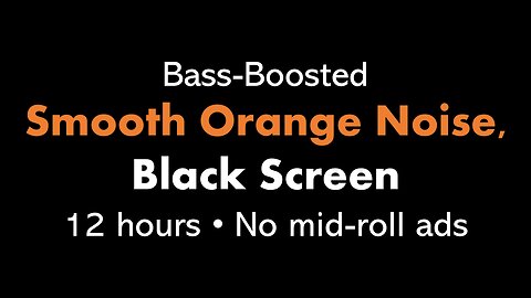 Bass-Boosted Smooth Orange Noise, Black Screen 🟠⬛ • 12 hours • No mid-roll ads