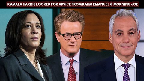 Kamala Harris Looked For Advice From Rahm Emanuel & Morning Joe