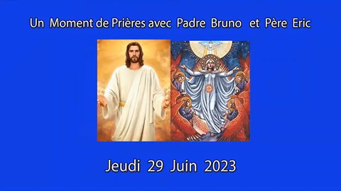 Un Moment de Prières avec Père Eric et Padre Bruno du 29.06.2023 - Le voile se déchire!...