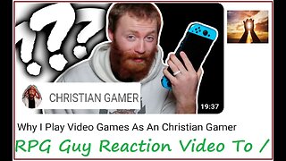 (CRG) RPG Guy Reaction Video To / Why I Play Video Games As An Christian Gamer
