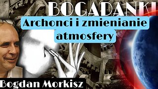 Bogadanki - Archonci i zmienianie atmosfery