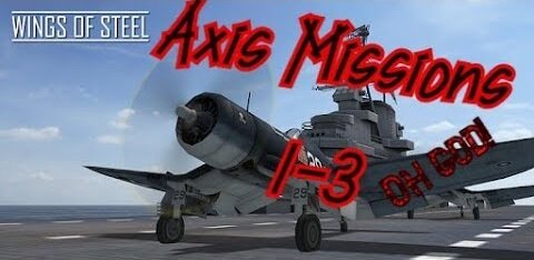 Wings of Steel- Axis Missions 1-3 (Tougher Than Expected)