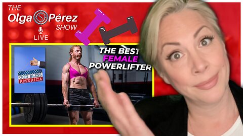 The BEST Female Powerlifter! Reaction, TRUMP & More! | The Olga S. Pérez Show Live | Ep. 123