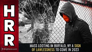 Mass LOOTING in Buffalo, NY a sign of lawlessness to come in 2023