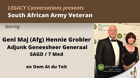 Legacy Conversations - Genl Maj Hennie Grobler 7- Adjunk Geneesheer Generaal en 7 Med