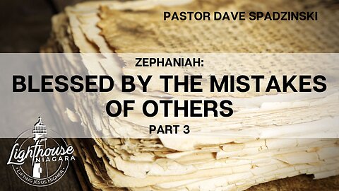 Zephaniah: Blessed By The Mistakes Of Others - Pastor Dave Spadzinski