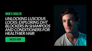 Unlocking Luscious Locks: Exploring DHT Blockers in Shampoos and Conditioners for Healthier Hair