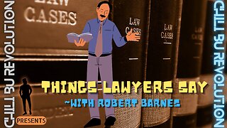 Things Lawyers Say ~with Robert Barnes