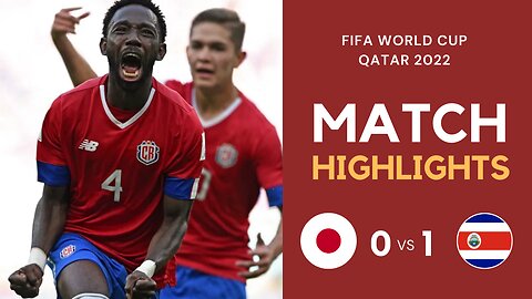 Match Highlights - Japan 0 vs 1 Costa Rica - FIFA World Cup Qatar 2022 | Famous Football