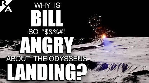 Why is Bill so *$&%#! Angry about the Odysseus Landing?