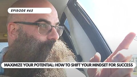 Ep #65 - Maximize Your Potential How to Shift Your Mindset for Success Personal Growth Tips