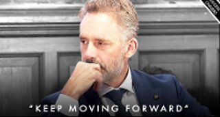 Why You Need To Move FORWARD Everyday - Jordan Peterson