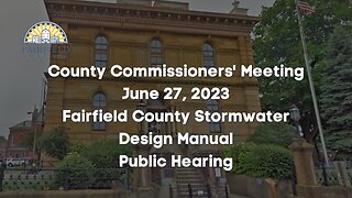 Fairfield County Commissioners | Stormwater Design Manual Public Hearing | June 27, 2023