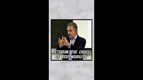 Peterson: The Choice Of Responsibility