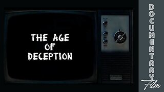 Documentary: The Age of Deception
