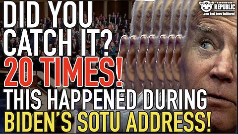 DID YOU CATCH IT? This Happened 20 Times During Biden’s SOTU Address…