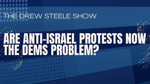 Are Anti-Israel Protests Now The Dems Problem?