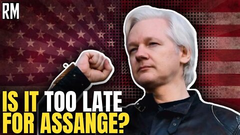 Is It too Late for Julian Assange?