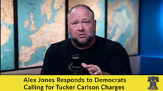 Alex Jones Responds to Democrats Calling for Tucker Carlson Charges