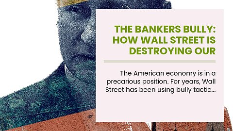 The Bankers Bully: How Wall Street is Destroying Our Economy and Threatening Our Future