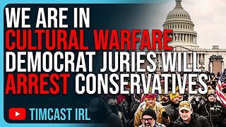 We Are In CULTURAL WARFARE, Juries Will ARREST & Lock Up Conservatives Even If They’re Innocent, J6