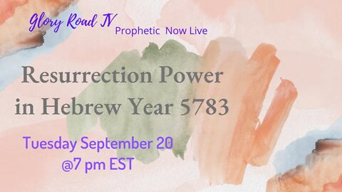 Glory Road TV Prophetic Word- Resurrection Power in Hebrew Year 5783