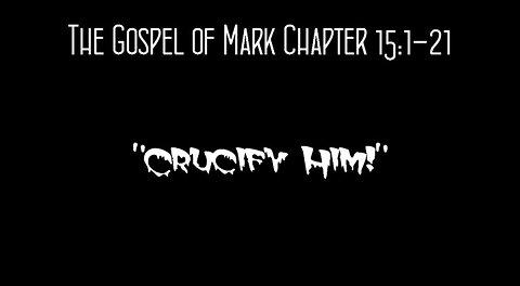 The Gospel of Mark Chapter 15:1-21