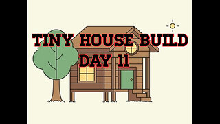 Tiny House Build Day 11