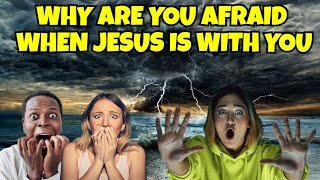 WHY SO MANY CHRISTIANS ARE FEARFUL WHEN THEY KNOW JESUS IS WITH THEM? DO THEY NOT BELIEVE IN HIM?