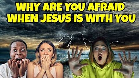 WHY SO MANY CHRISTIANS ARE FEARFUL WHEN THEY KNOW JESUS IS WITH THEM? DO THEY NOT BELIEVE IN HIM?