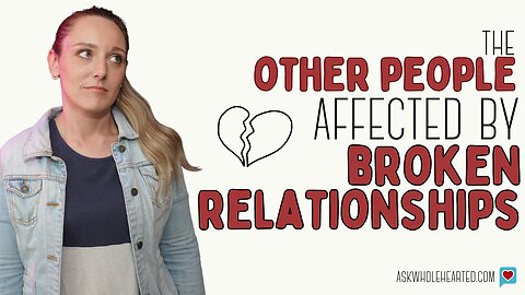 The Other People Affected by Broken Relationships