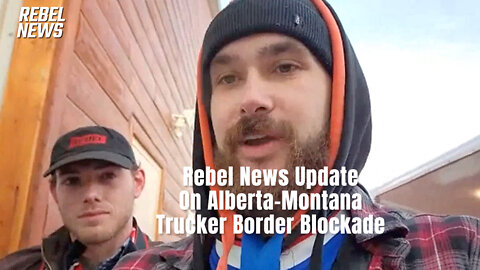 Rebel News Update On Alberta-Montana Trucker Border Blockade