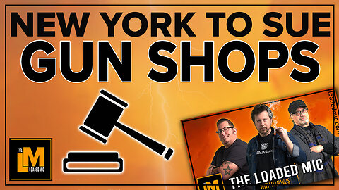 NY TO SUE OUT OF STATE GUN SHOPS | The Loaded Mic | EP146