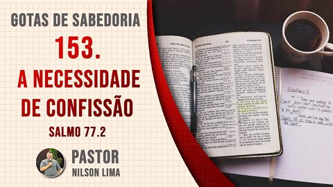 153. A necessidade de confissão - Salmo 77.2 - Pr. Nilson Lima #DEVOCIONAL