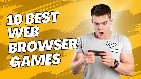 Unleashing the Ultimate 10 Web Browser Games You Can't Resist