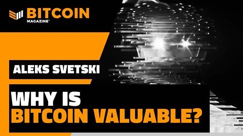 Why Is Bitcoin Valuable | Aleks Svetski | Bitcoin Magazine Clips