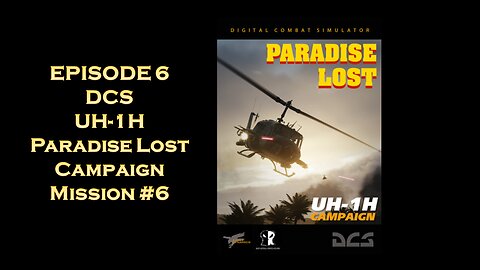 EPISODE 6 - DCS - UH-1H Paradise Lost Campaign - Mission #6