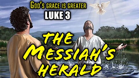 The Messiah's Herald - Luke 3:1-38 | God's Grace Is Greater