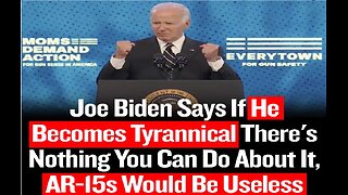 Biden says if he becomes a tyrant you cant resist and AR15s are useless
