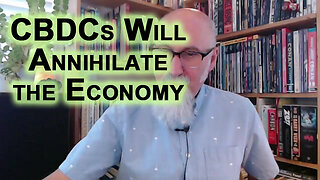 CBDCs Will Annihilate the Economy: Central Bank Digital Currencies, Eliminating Cash & Total Control