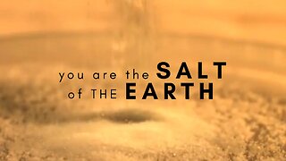 You are the Salt of the Earth