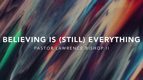 Believing is “Still” Everything by Pastor Lawrence Bishop II | Sunday Night Service 07-10-24