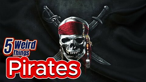 5 Weird Things - Pirates