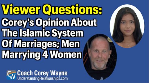 Corey's Opinion About The Islamic System Of Marriages: Men Marrying 4 Women