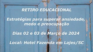 Convite Retiro Educacional “Estratégias para superar ansiedade, medo e preocupação” - 2&3 Março 2024