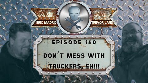 DON’T MESS WITH TRUCKERS, EH!!! | Man Tools 140