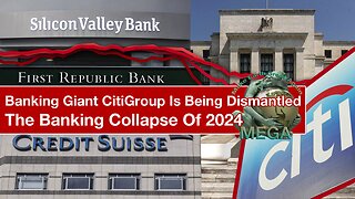 Banking Giant CitiGroup Is Being Dismantled… The Banking Collapse Of 2024